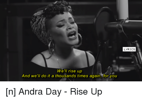 In her song "Rise UP," Andra Day is proclaiming that we are still rising.
