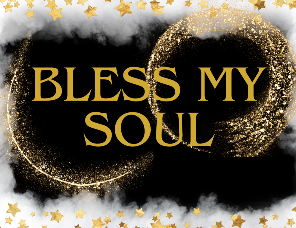 Bless My Soul is typically used by mankind when it searches for a deeper meaning of what expressed at the moment.